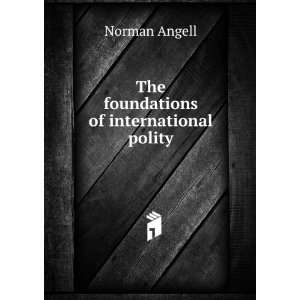    The foundations of international polity Norman Angell Books