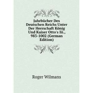   Kaiser Ottos Iii., 983 1002 (German Edition) Roger Wilmans Books