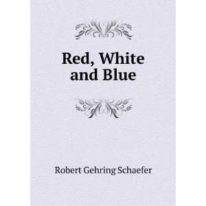  Red, White and Blue Robert Gehring Schaefer Books