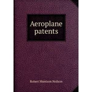  Aeroplane patents Robert Morrison Neilson Books
