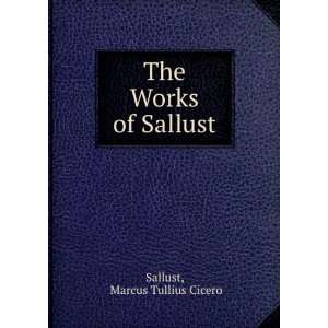  The Works of Sallust Marcus Tullius Cicero Sallust Books