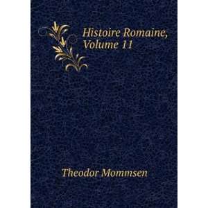  Histoire Romaine, Volume 11 Theodor Mommsen Books