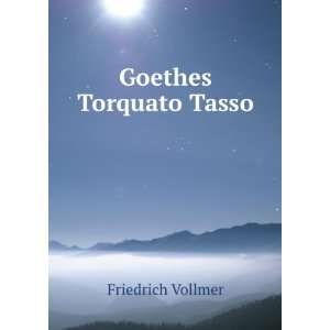  Goethes Torquato Tasso Friedrich Vollmer Books