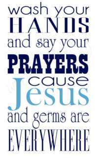 Vinyl Wall Decor wash your hands and say your prayers cause Jesus is 