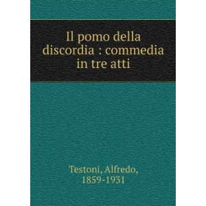   discordia  commedia in tre atti Alfredo, 1859 1931 Testoni Books