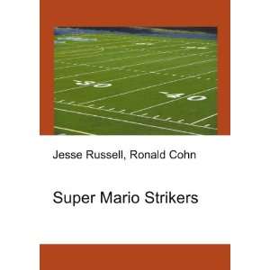 Super Mario Strikers Ronald Cohn Jesse Russell  Books
